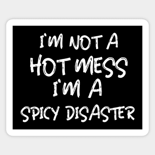 I'm Not A Hot Mess I'm A Spicy Disaster Sticker